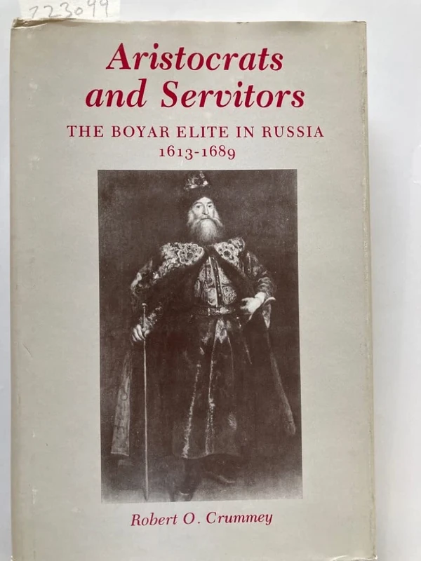 Crummey: Aristocrats & Servitors: The Boyar Elite In Russia, 1613–1689 (Princeton Legacy Library)