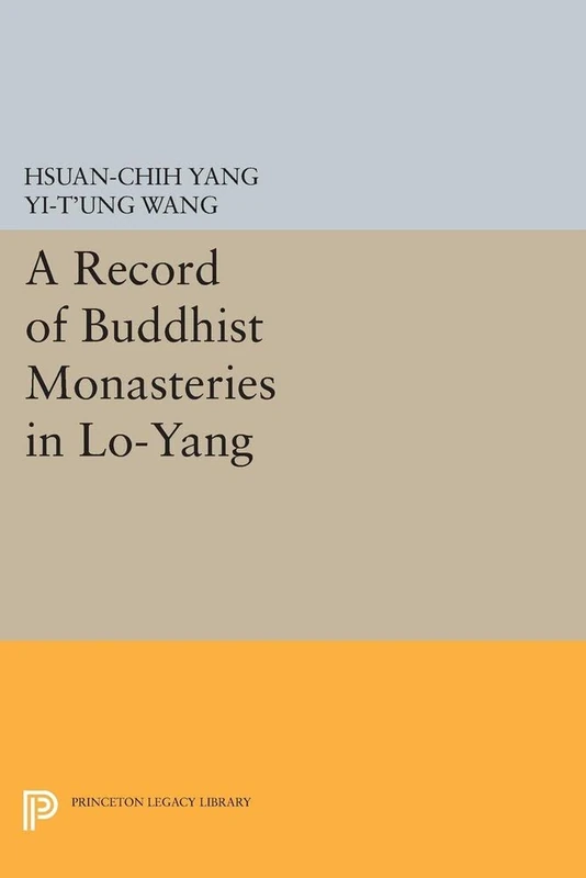 Hsuen–chik: A Record Of Buddhist Monasteries In Lo–yang (Princeton Legacy Library)