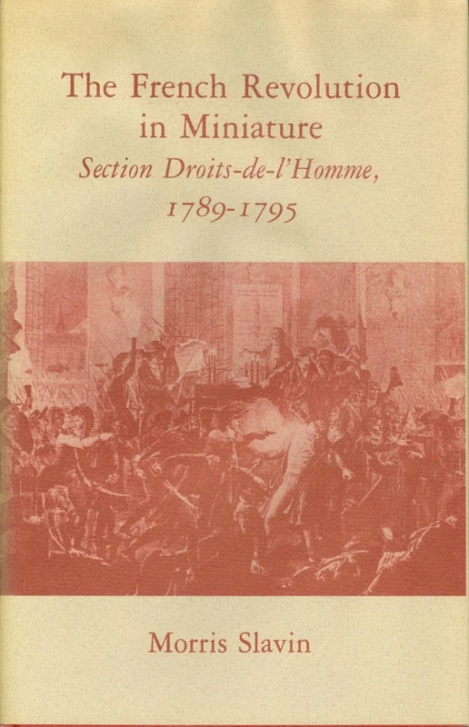 Slavin: The French Revolution In Miniature: Section Droits¯de L Homme 1789¯1795 (Princeton Legacy Library)