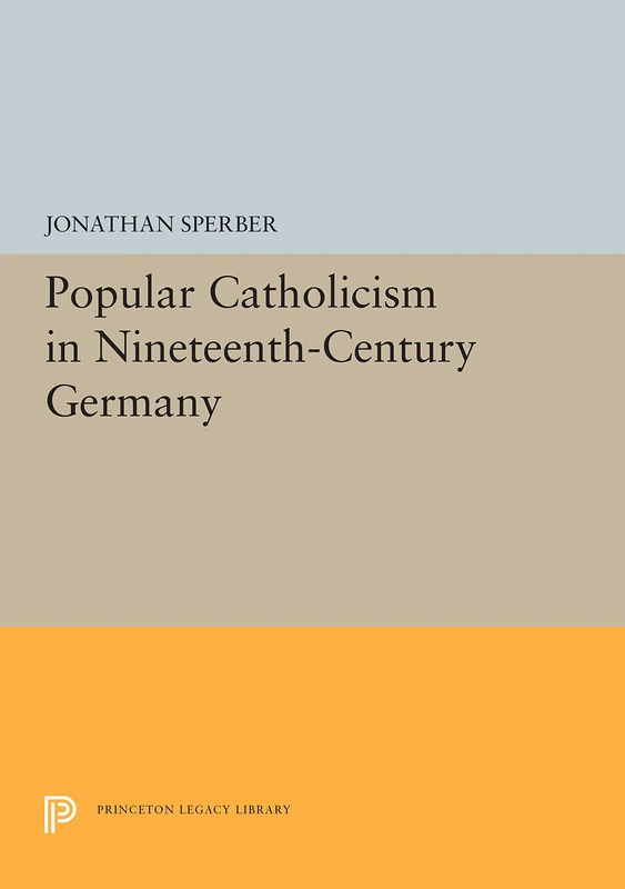 Sperber: Popular Catholicism In Nineteenth Century Germany (Princeton Legacy Library) - Image 1