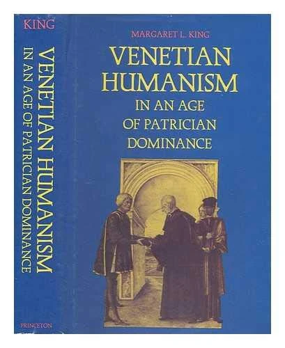Venetian Humanism in an Age of Patrician Dominance (Princeton Legacy Library)