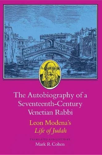The Autobiography of a Seventeenth–Century Venetian Rabbi – Leon Madena′s Life of Judah: Leon Modena's Life of Judah