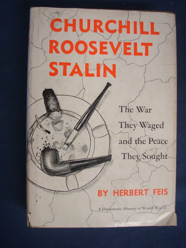 Churchill–roosevelt–stalin Cloth Herbert Feis: The War They Waged and the Peace They Sought (Princeton Legacy Library)