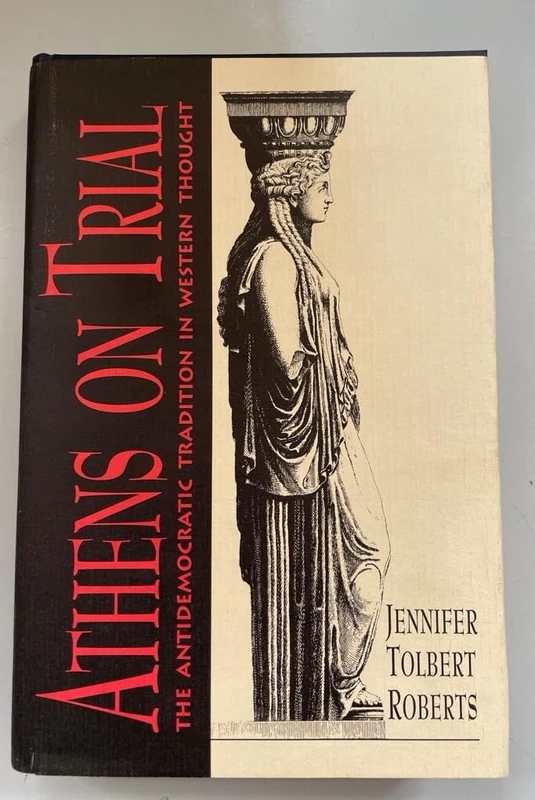 Athens on Trial – The Antidemocratic Tradition in Western Thought