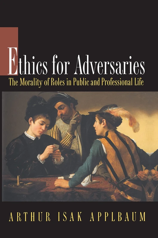 Ethics for Adversaries: The Morality of Roles in Public and Professional Life - Image 1