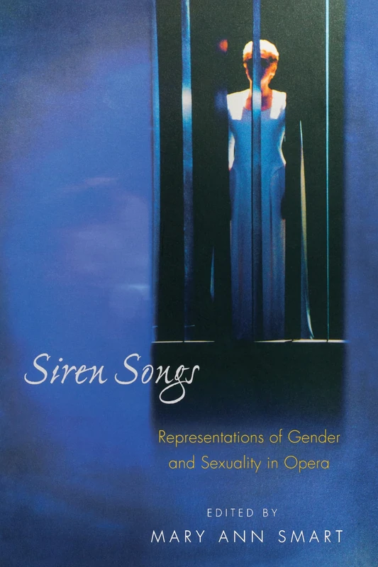 Siren Songs: Representations of Gender and Sexuality in Opera: 15 (Princeton Studies in Opera)