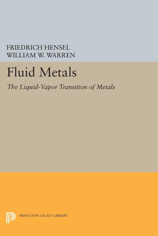 Fluid Metals – The Liquid–Vapor Transition of Metals (Physical Chemistry: Science and Engineering)