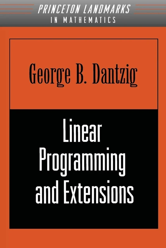 Linear Programming and Extensions: 25 (Princeton Landmarks in Mathematics and Physics)