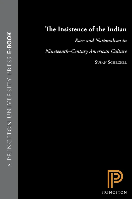 The Insistence of The Indian – Race & Nationalism in Nineteenth–Century American Culture