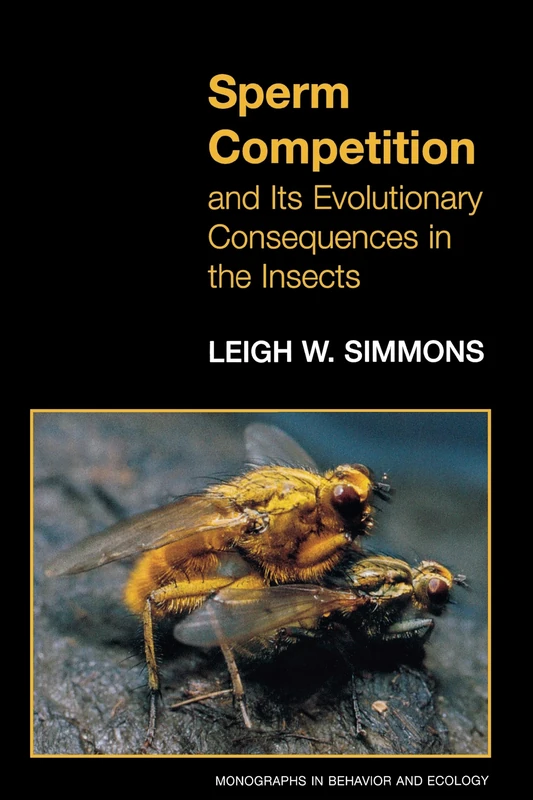 Sperm Competition and Its Evolutionary Consequences in the Insects.: 24 (Monographs in Behavior and Ecology)