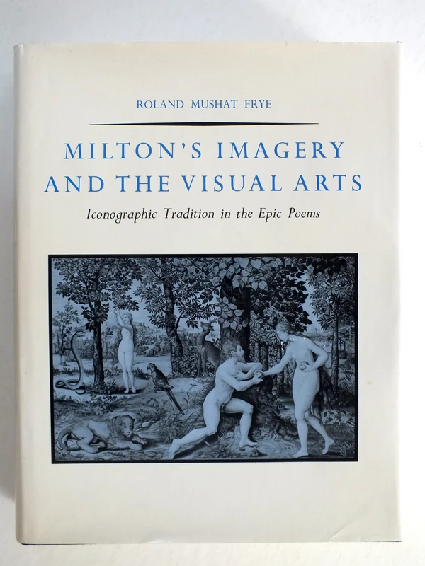 Frye: Milton′s Imagery & The Visual Arts: Iconographic Tradition In The Epic Poems - Image 1