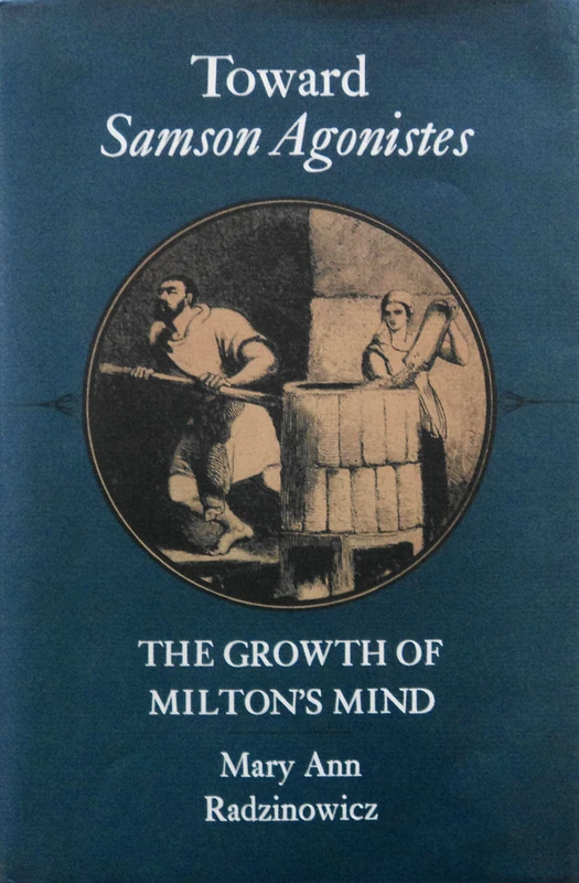 Toward Samson Agonistes: The Growth of Milton's Mind (Princeton Legacy Library)