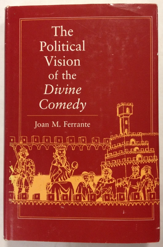 Ferrante: The Political Vision Of The Divine Comedy (Princeton Legacy Library)