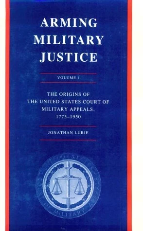 Arming Military Justice, V 1 – the Origins of the United States Court of Military Appeals, 1775–1950 - Image 1