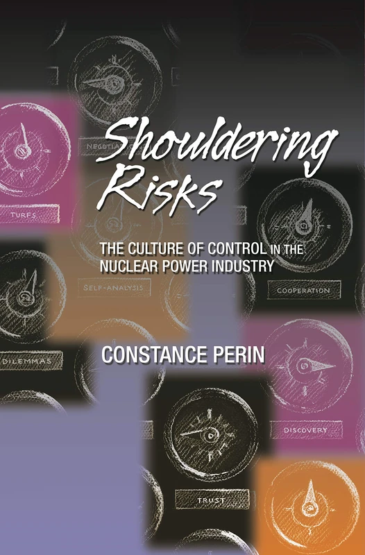 Shouldering Risks – The Culture of Control in the Nuclear Power Industry