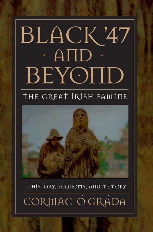 Black '47 and Beyond: The Great Irish Famine in History, Economy, and Memory (Princeton Economic History of the Western World): 8