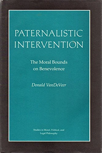 Paternalistic Intervention: The Moral Bounds on Benevolence (Studies in Moral, Political, and Legal Philosophy)