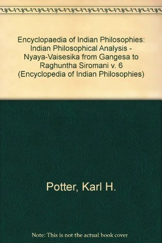 Encyclopedia of Indian Philosophies V 6 – Indian Philosophical Analysis – Nyaya–Vaisesika from Gangesa to Raghunatha Siromani