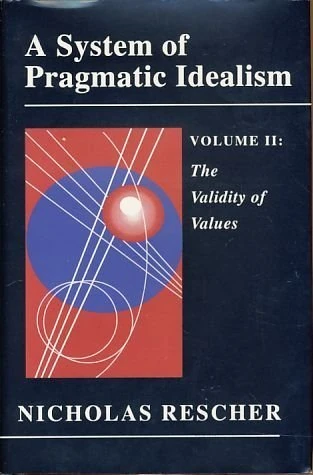 A System of Pragmatic Idealism V 2 – The Validity of Values – A Normative Theory of Evaluative Rationality (Princeton Legacy Library)