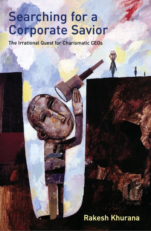 Searching for a Corporate Savior – The Irrational Quest for Charismatic CEOs