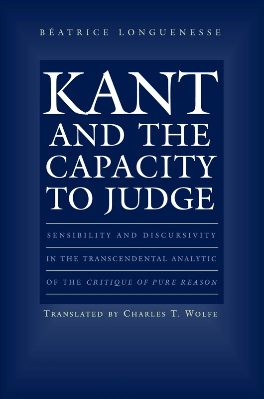 Kant and the Capacity to Judge: Sensibility and Discursivity in the Transcendental Analytic of the "Critique of Pure Reason"