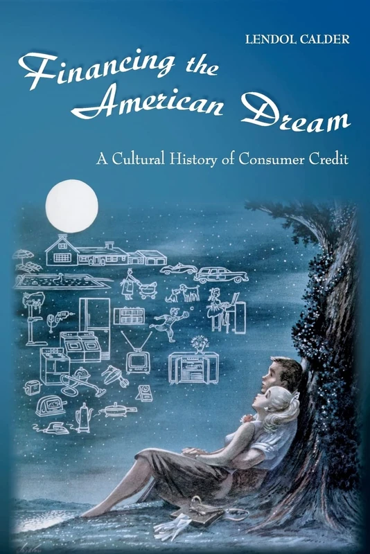 Financing the American Dream: A Cultural History of Consumer Credit (Princeton Paperbacks)