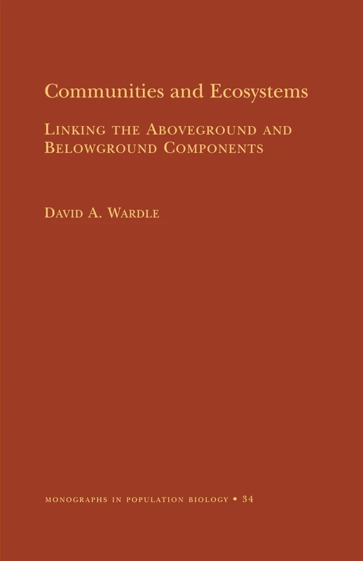 Communities and Ecosystems: Linking the Aboveground and Belowground Components: 34 (Monographs in Population Biology, 34)