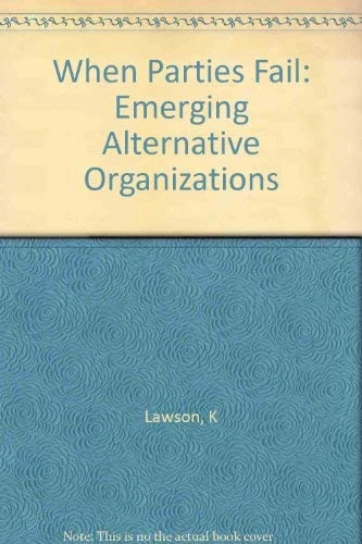 Lawson: When Parties Fail: Emerging Alternative Organization (cloth): Emerging Alternative Organizations (Princeton Legacy Library)