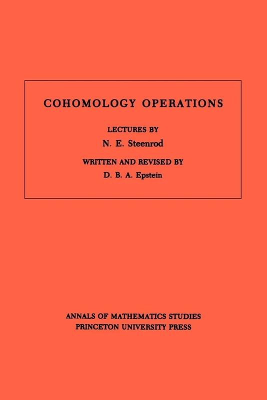 Cohomology Operations: Lectures by N. E. Steenrod: 50 (Annals of Mathematics Studies, 50)