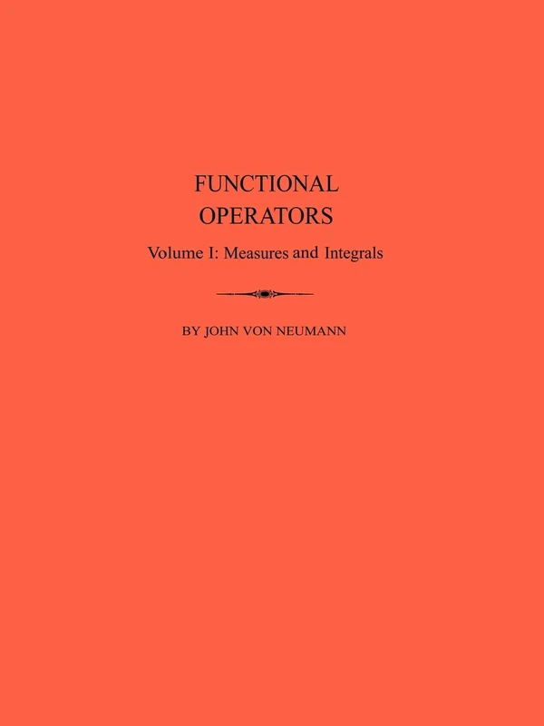 Functional Operators, Volume 1: Measures and Integrals. (AM-21) (Annals of Mathematics Studies, 21)