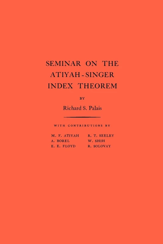 Seminar on Atiyah–Singer Index Theorem. (AM–57), Volume 57 (Annals of Mathematics Studies, 57)