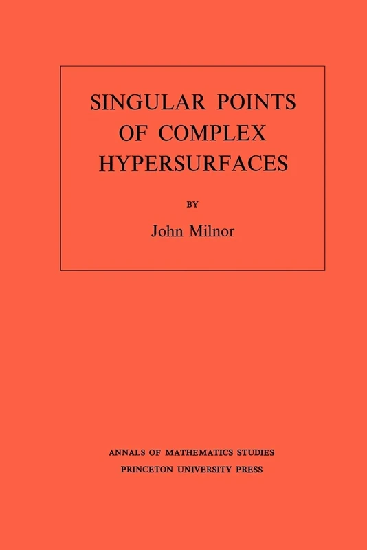 Singular Points of Complex Hypersurfaces: 61 (Annals of Mathematics Studies, 61)