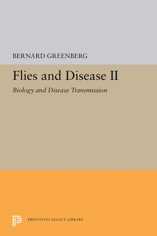 Greenberg: Flies & Disease Ii: Biology & Disease Transmission: II. Biology and Disease Transmission: 002 (Princeton Legacy Library)