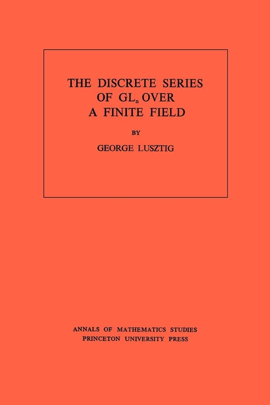 Discrete Series of GLn Over a Finite Field. (AM–81), Volume 81 (Annals of Mathematics Studies, 81)