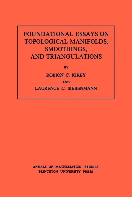 Foundational Essays on Topological Manifolds, Smoothings, and Triangulations. (AM-88) (Annals of Mathematics Studies)