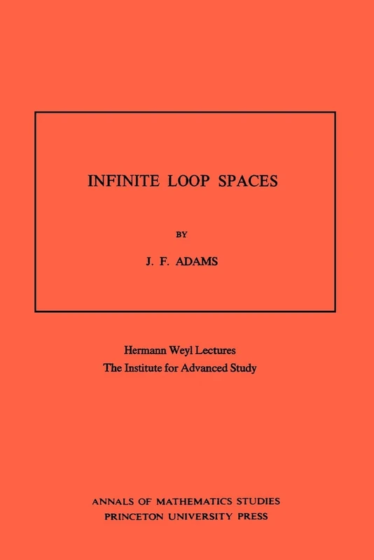 Infinite Loop Spaces: Hermann Weyl Lectures, The Institute for Advanced Study: 90 (Annals of Mathematics Studies, 90)