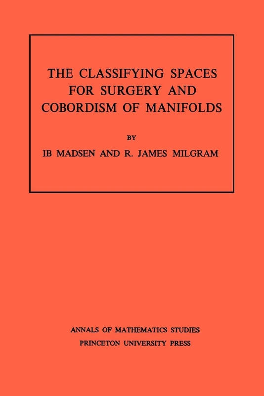 The Classifying Spaces for Surgery and Corbordism of Manifolds. (AM-92) (Annals of Mathematics Studies)