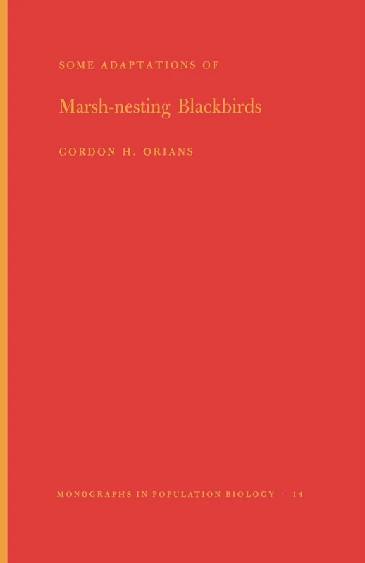 Some Adaptations of Marsh-Nesting Blackbirds. (MPB-14) (Monographs in Population Biology)