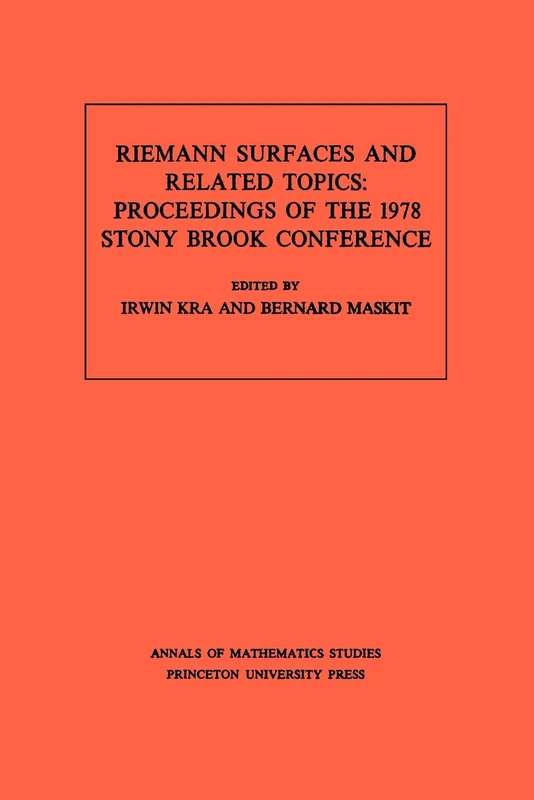 Riemann Surfaces Related Topics (AM–97), Volume – Proceedings of the 1978 Stony Brook Conference. (AM–97) (Annals of Mathematics Studies, 97)