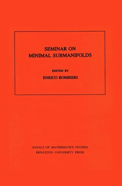 Seminar On Minimal Submanifolds (Annals of Mathematics Studies, 103)