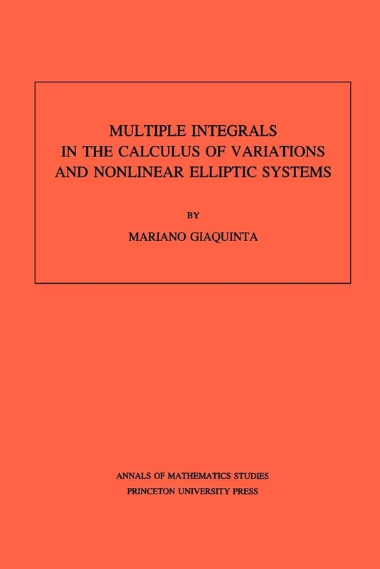 Multiple Integrals in the Calculus of Variations and Nonlinear Elliptic Systems. (AM-105), Volume 105 (Annals of Mathematics Studies)