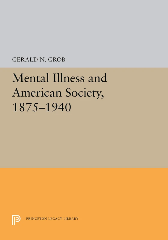 Grob: Mental Illness & American Society, 1875¯1940 (cloth) (Princeton Legacy Library) - Image 1