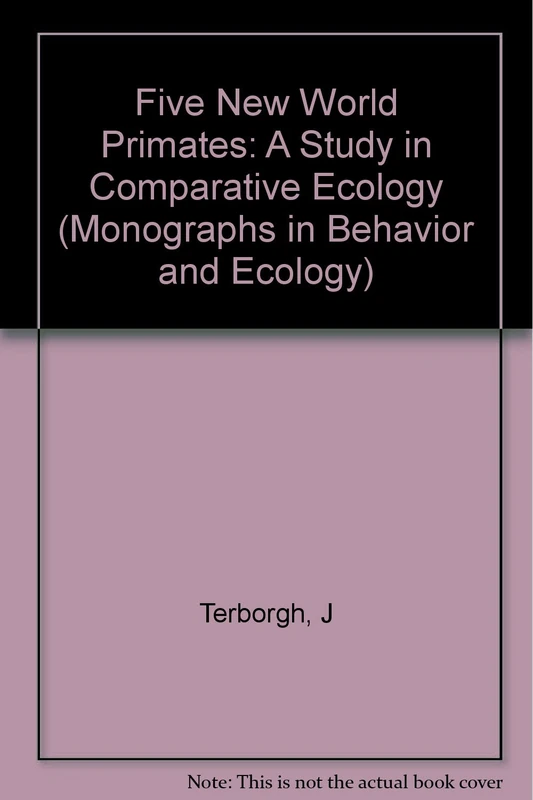 Five New World Primates: A Study in Comparative Ecology (Monographs in Behavior and Ecology)