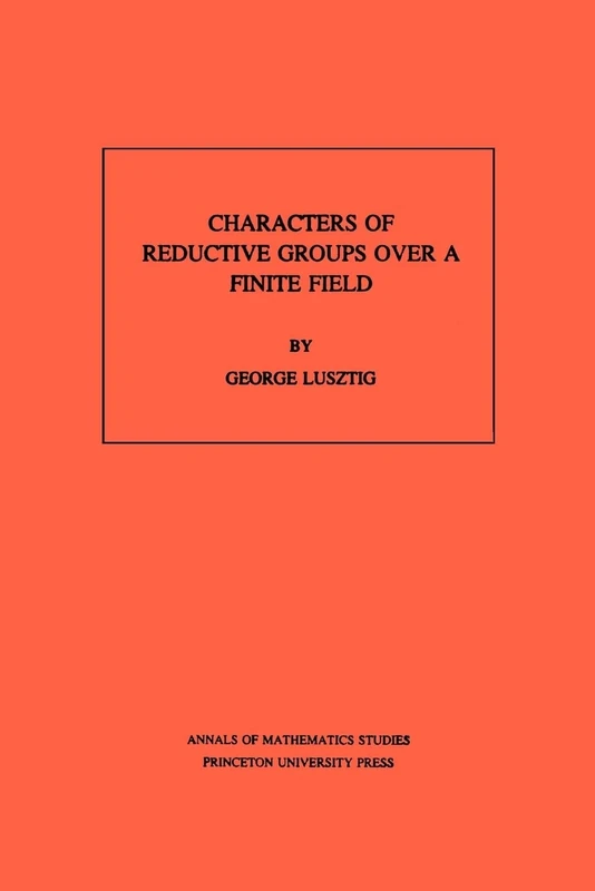 Characters of Reductive Groups over a Finite Field. (AM-107) (Annals of Mathematics Studies)