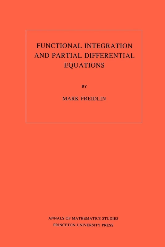Functional Integration and Partial Differential Equations. (AM–109), Volume 109 (Annals of Mathematics Studies, 109)