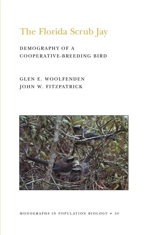 The Florida Scrub Jay: Demography of a Cooperative-Breeding Bird: 20 (Monographs in Population Biology, 20)