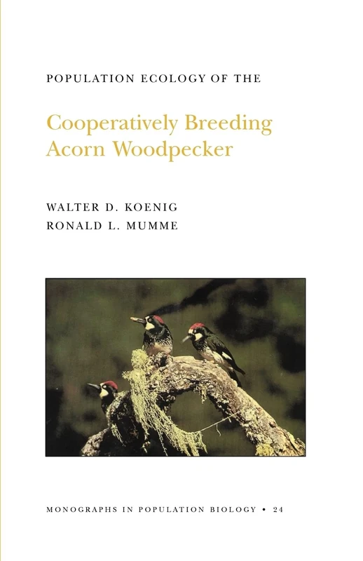 Population Ecology of the Cooperatively Breeding Acorn Woodpecker. (MPB–24), Volume 24 (Monographs in Population Biology, 24)