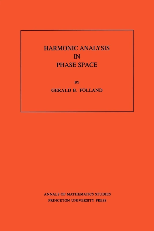 Harmonic Analysis in Phase Space. (AM-122) (Annals of Mathematics Studies, 122)
