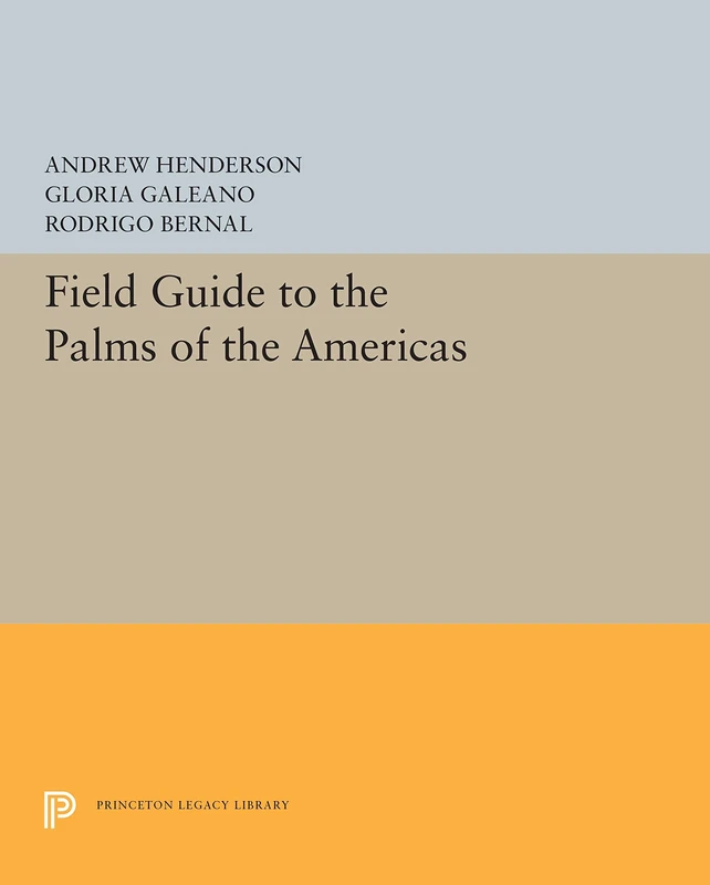 Field Guide To the Palms of the Americas (Princeton Legacy Library)