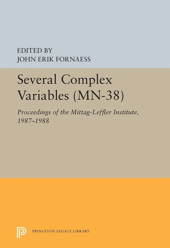 Several Complex Variables – Proceedings of the Mittag–Leffler Institute 1987– 1988 (Princeton Legacy Library)
